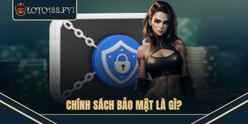 Chính sách bảo mật là gì?