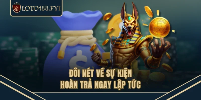 Đôi nét về sự kiện hoàn trả ngay lập tức