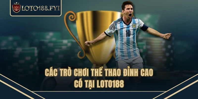 Các trò chơi thể thao đỉnh cao có tại LOTO188