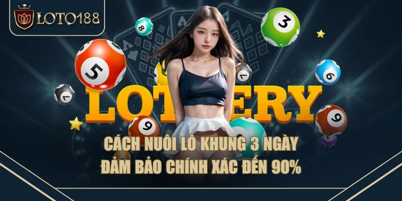 Cách Nuôi Lô Khung 3 Ngày Đảm Bảo Chính Xác Đến 90%
