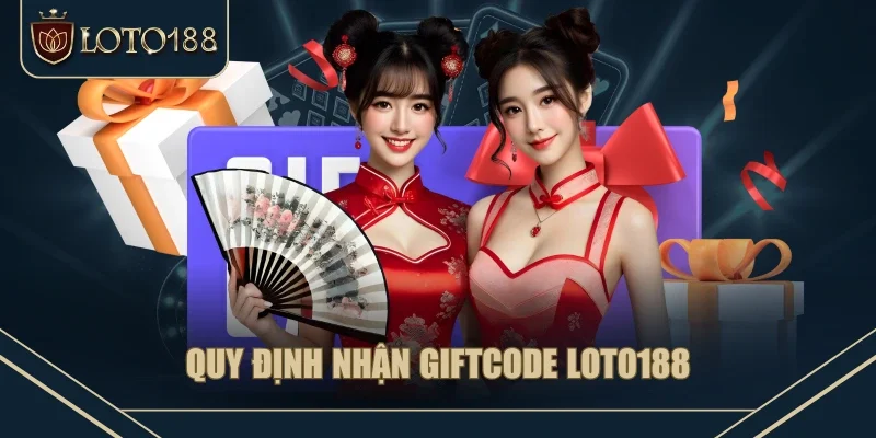Quy định nhận giftcode LOTO188