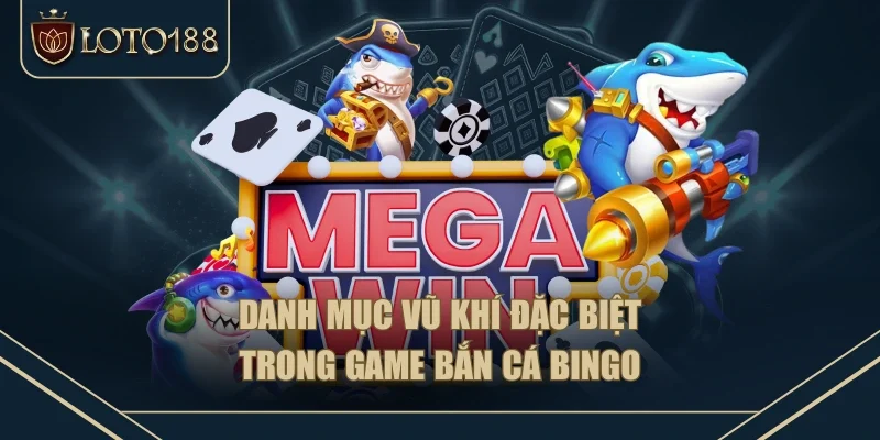 Danh mục vũ khí đặc biệt trong game bắn cá Bingo Danh mục vũ khí đặc biệt trong game bắn cá Bingo